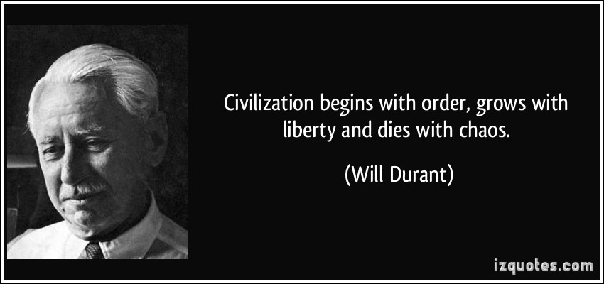 quote-civilization-begins-with-order-grows-with-liberty-and-dies-with-chaos-will-durant-54148.jpg