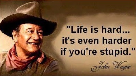 JohnWayneStupidHardLife.jpg